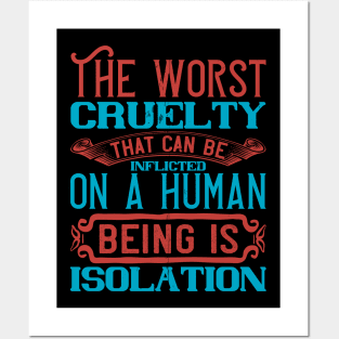 The Worst Cruelty That Can Be Inflicted On A Human Being Isolation Quarantine Quotes Posters and Art